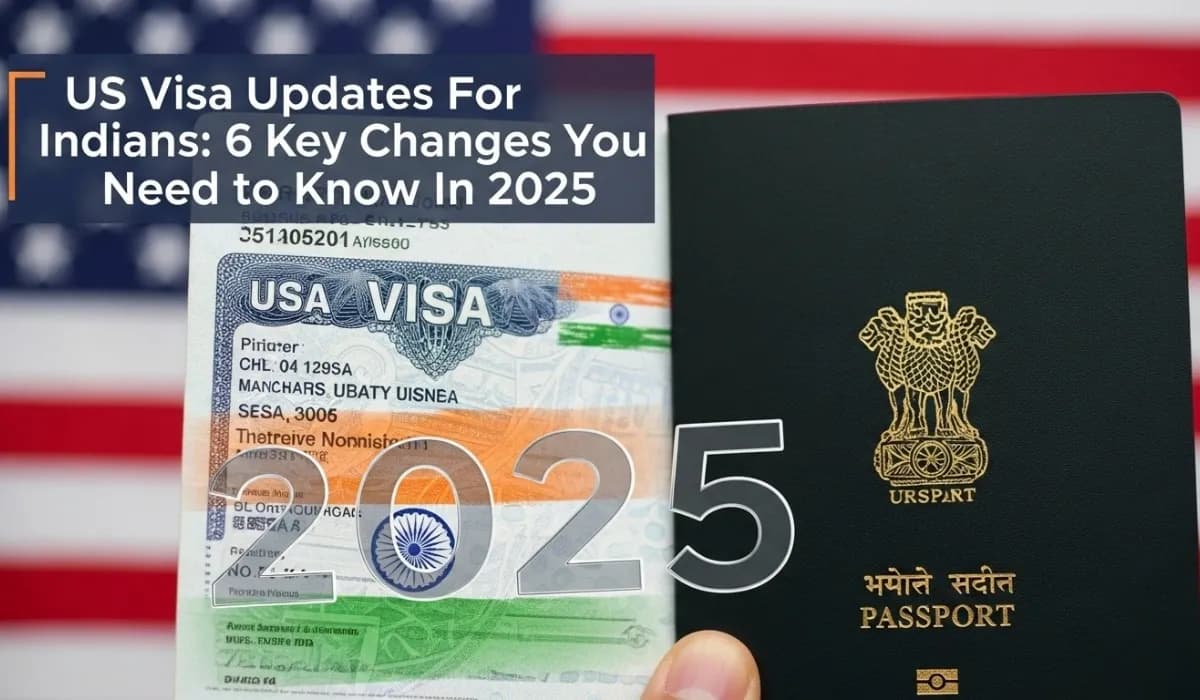 US Visa Updates For Indians: 6 Key Changes You Need to Know In 2025